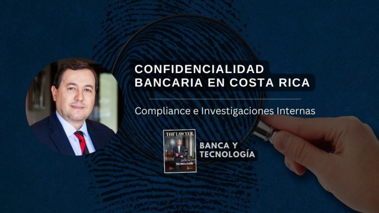 Compliance e Investigaciones Internas | Confidencialidad Bancaria en Costa Rica
