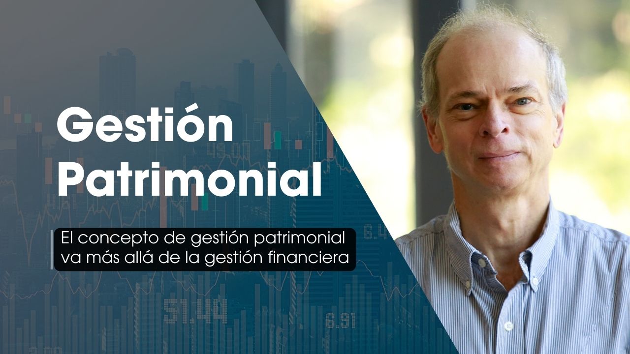 El concepto de gestión patrimonial va más allá de la gestión financiera ...